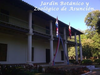 Jardín Botánico y
Zoológico de Asunción.
 