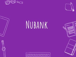 Nubank
 