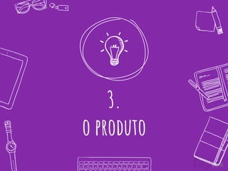 3.
o produto
 