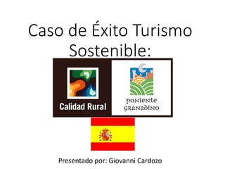 Caso de Éxito Turismo
Sostenible:
Presentado por: Giovanni Cardozo
 
