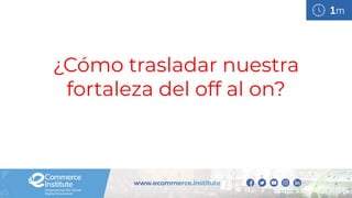 ¿Cómo trasladar nuestra
fortaleza del off al on?
1m
 