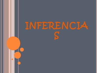 INFERENCIA
     S
 