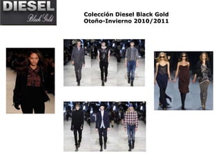 Colección Diesel Black Gold
Otoño-Invierno 2010/2011
 