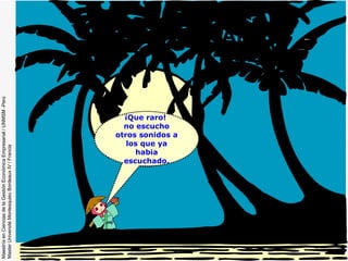 ESCENIFICANDO ¡Que raro!  no escucho otros sonidos a los que ya habia escuchado. 