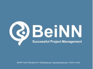 info@beinn.es | http://www.beinn.es | Twitter: @beinn_ideas
BeiNN Project Management | |info@beinn.es | http://www.beinn.es | @beinn_ideas
 