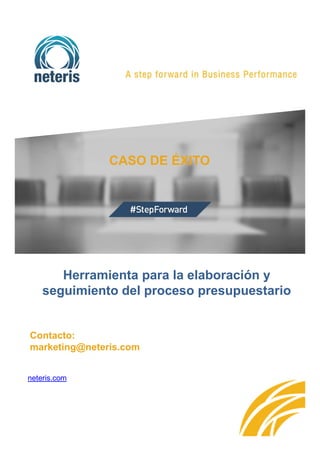 CASO DE ÉXITO
Contacto:
marketing@neteris.com
neteris.com
Herramienta para la elaboración y
seguimiento del proceso presupuestario
 