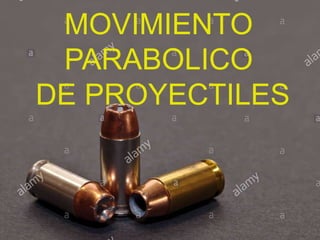 MOVIMIENTO
PARABOLICO
DE PROYECTILES
 