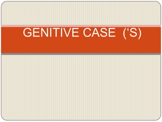 GENITIVE CASE  (‘S) 