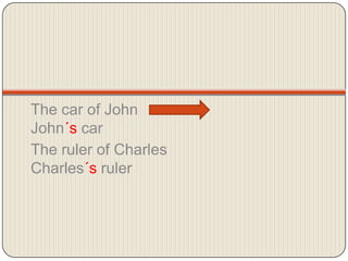 Thecarof John                                    John´scarTherulerof Charles                        Charles´sruler