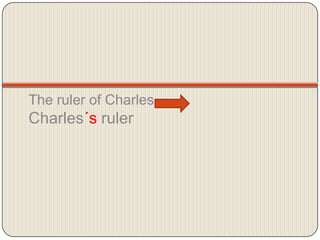 Therulerof Charles                       Charles´sruler