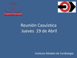 C   O   R   D   O   B   A




                        Reunión Casuística
                        Jueves 19 de Abril



                               Instituto Modelo de Cardiología
 