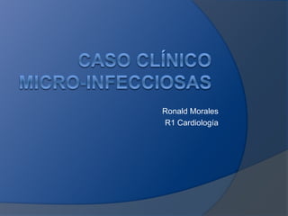 Ronald Morales
R1 Cardiología
 