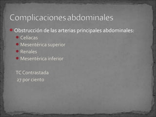 Obstrucción de las arterias principales abdominales:
 Celíacas
 Mesentérica superior
 Renales
 Mesentérica inferior

TC Contrastada
27 por ciento

 