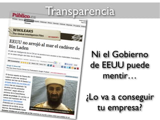 Ni el Gobierno
de EEUU puede
mentir…
¿Lo va a conseguir
tu empresa?
Transparencia
 