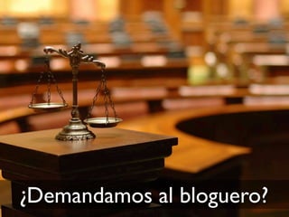 ¿Demandamos al bloguero?
 