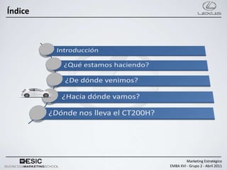 Índice




                  Marketing Estratégico
         EMBA XVI - Grupo 2 - Abril 2011
 