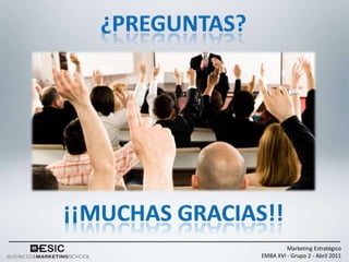 Marketing Estratégico
EMBA XVI - Grupo 2 - Abril 2011
 