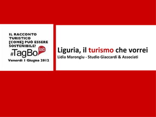 Liguria, il turismo che vorrei
Lidia Marongiu - Studio Giaccardi & Associati
 