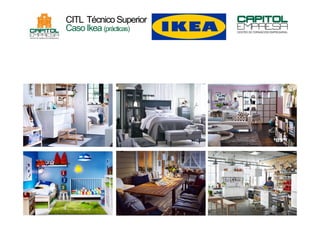 CITL Técnico Superior
Caso Ikea (prácticas)
 
