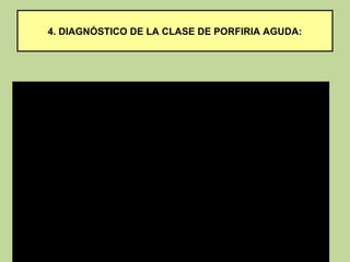4. DIAGNÓSTICO DE LA CLASE DE PORFIRIA AGUDA:
 
