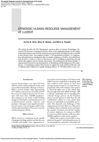 Strategic human resource management at Lucent
Curtis R Artis; Brian E Becker; Mark A Huselid
Human Resource Management; Winter 1999; 38, 4; ABI/INFORM Global
pg. 309




Reproduced with permission of the copyright owner. Further reproduction prohibited without permission.
 
