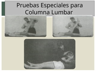 Pruebas Especiales para
Columna Lumbar
 