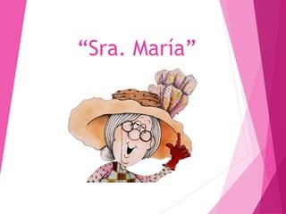 “Sra. María”
 