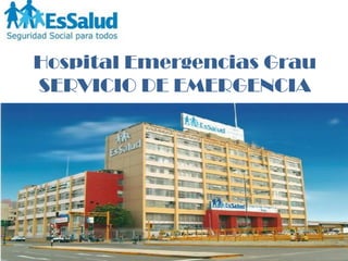 Hospital Emergencias Grau
SERVICIO DE EMERGENCIA
 