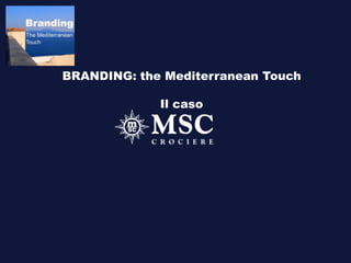 BRANDING: the Mediterranean Touch

             Il caso
 
