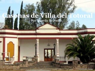 Casonas de Villa del Totoral     Por Ricardo Brunello 