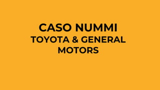 CASO NUMMI
TOYOTA & GENERAL
MOTORS
 