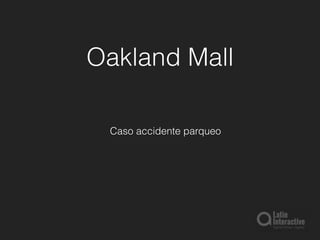 Oakland Mall
Caso accidente parqueo
 