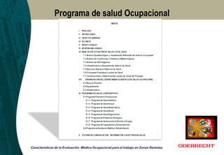 Programa de salud Ocupacional
Programa
Características de la Evaluación Médico Ocupacional para el trabajo en Zonas Remotas
 