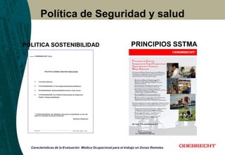 POLITICA SOSTENIBILIDAD PRINCIPIOS SSTMA
Política de Seguridad y salud
Características de la Evaluación Médico Ocupacional para el trabajo en Zonas Remotas
 