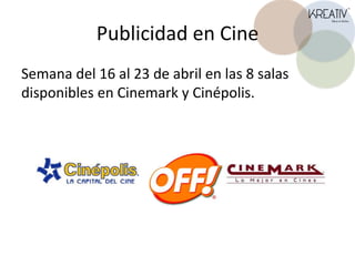 Publicidad en CineSemana del 16 al 23 de abril en las 8 salas disponibles en Cinemark y Cinépolis.