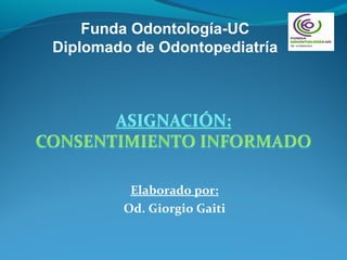 Funda Odontología-UC
Diplomado de Odontopediatría




         Elaborado por:
        Od. Giorgio Gaiti
 