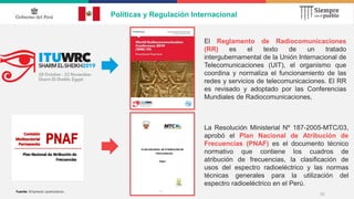 15
Fuente: Empresas operadoras.
El Reglamento de Radiocomunicaciones
(RR) es el texto de un tratado
intergubernamental de ...
