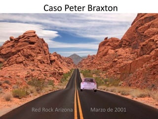 Red Rock Arizona Marzo de 2001
Caso Peter Braxton
 