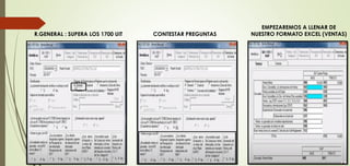 R.GENERAL : SUPERA LOS 1700 UIT CONTESTAR PREGUNTAS
EMPEZAREMOS A LLENAR DE
NUESTRO FORMATO EXCEL (VENTAS)
 