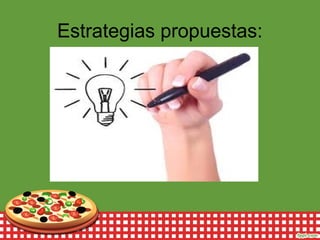 Estrategias propuestas:
 