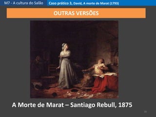 M7 - A cultura do Salão Caso prático 3, David, A morte de Marat (1793)
20
OUTRAS VERSÕES
A Morte de Marat – Santiago Rebull, 1875
 