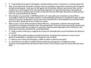 P – A aprovação do projecto está ligada a acordos políticos entre a empresa e o anterior governo?Não. Se o projecto foi aprovado é porque reúne as condições necessárias previstas pela lei vigente da data de aprovação – pelo que sei até agora não foi alterada. Mesmo que tivesse sido, não iria condicionar a obra porque tinha sido aprovado segundo a lei aplicada aquando a aprovação do projecto. Nunca os edifícios que já estão na fase terminal da edificação são postos a baixo porque vem um novo presidente de câmara. Para relação à sua questão: o ISMTRenovável é um novo pólo que responde ao actual Plano Tecnológico, Políticas de Energias Verdes e sustentabilidade previstas no Tratado de Lisboa. O ISMT aceitou o convite e respondeu à actual crise com investimento e racionalidade nas escolhas feitas para esta obra, desde parceiros a materiais usados. Note-se que o autor deste projecto é Marta Moreira – conquistou o prémio internacional de arquitectura e energias renováveis pela “Arescompetition” (concurso internacional de arquitectos). Portanto o novo pólo não só seguiu os requisitos impostos pela legislação como melhorou o seu desempenho através da política de sustentabilidade.P – Pode-se dizer então que a negação da Licença de utilização pelo actual Presidente da Câmara é um erro?R – O ISMT não qualifica qualquer atitude Camarária. Simplesmente expomos o nosso caso e pedimos explicações e soluções para ultrapassar esta situação.P – Mesmo sem licença de Utilização, o ISMT acredita na abertura do pólo? R – Acreditamos em todo o trabalho desenvolvido por portugueses, acreditamos neste projecto, nas competências do Governo bem como no futuro para o qual foi construído este novo pólo. 