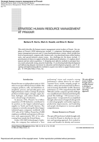Strategic human resource management at Praxair
Barbara R Harris; Mark A Huselid; Brian E Becker
Human Resource Management; Winter 1999; 38, 4; ABI/INFORM Global
pg. 315




Reproduced with permission of the copyright owner. Further reproduction prohibited without permission.
 