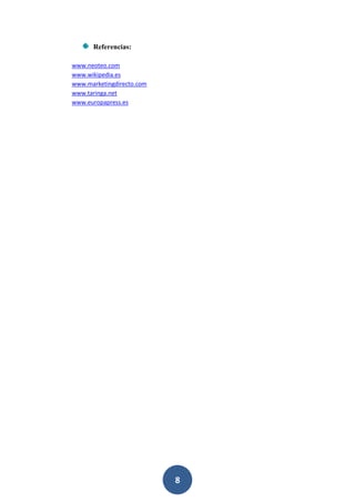 Referencias:
www.neoteo.com
www.wikipedia.es
www.marketingdirecto.com
www.taringa.net
www.europapress.es

8

 