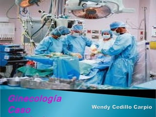 Ginecología
Caso
 