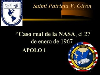1
Suimi Patricia V. Giron
“Caso real de la NASA, el 27
de enero de 1967
APOLO 1
 