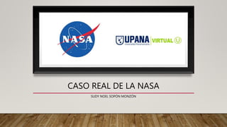 CASO REAL DE LA NASA
SUDY NOEL SOPÓN MONZÓN
 