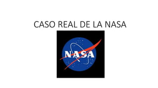 CASO REAL DE LA NASA
 