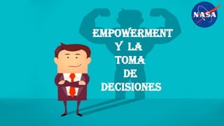 EMPOWERMENT
Y LA
TOMA
DE
DECISIONES
 