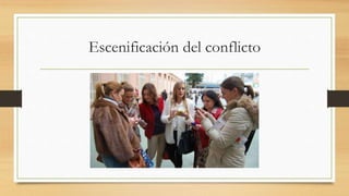 Escenificación del conflicto
 